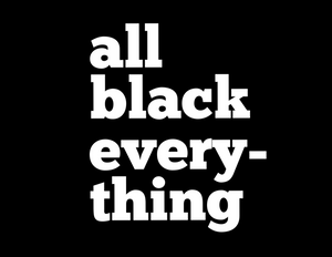 “All BLACK EVERYTHING”