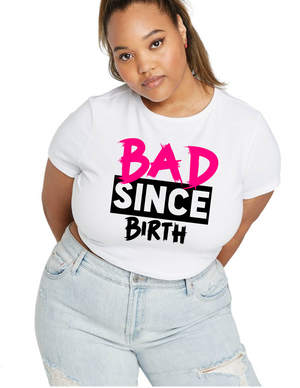 “BAD SINCE BIRTH” graphic logo woman’s tshirt